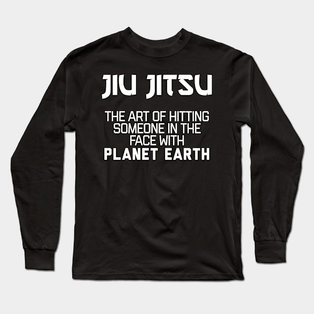 Jiu Jitsu - The art of hitting someone in the face with planet earth Long Sleeve T-Shirt by agapimou